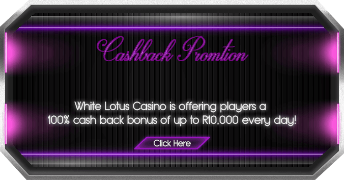 100% Cashback Bonus up to R10'000 daily at White Lotus Casino